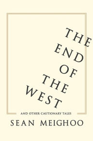 Title: The End of the West and Other Cautionary Tales, Author: Sean Meighoo