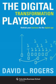 Title: The Digital Transformation Playbook: Rethink Your Business for the Digital Age, Author: David Rogers
