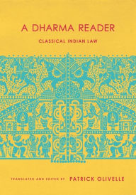 Title: A Dharma Reader: Classical Indian Law, Author: Patrick Olivelle