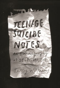 Title: Teenage Suicide Notes: An Ethnography of Self-Harm, Author: Terry Williams