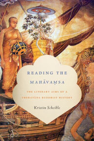 Title: Reading the Mahavamsa: The Literary Aims of a Theravada Buddhist History, Author: Kristin Scheible