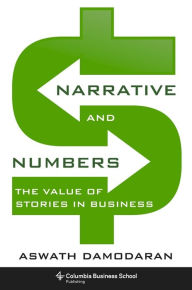 Title: Narrative and Numbers: The Value of Stories in Business, Author: Aswath Damodaran