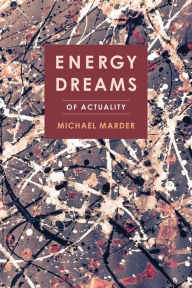 Title: Energy Dreams: Of Actuality, Author: Michael Marder