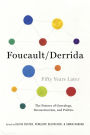 Foucault/Derrida Fifty Years Later: The Futures of Genealogy, Deconstruction, and Politics