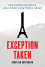 Exception Taken: How France Has Defied Hollywood's New World Order