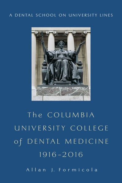 The Columbia University College of Dental Medicine, 1916-2016: A Dental School on University Lines