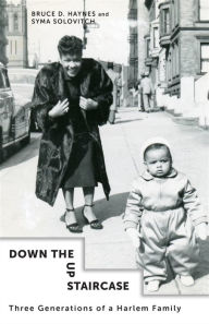 Title: Down the Up Staircase: Three Generations of a Harlem Family, Author: Bruce D. Haynes