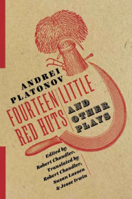 Title: Fourteen Little Red Huts and Other Plays, Author: Andrei Platonov