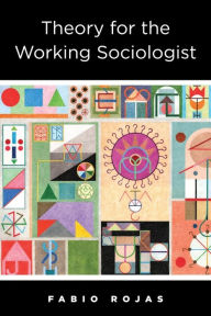 Title: Theory for the Working Sociologist, Author: Fabio Rojas