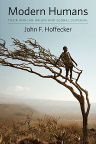 Title: Modern Humans: Their African Origin and Global Dispersal, Author: John Hoffecker