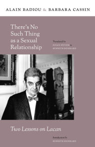 Title: There's No Such Thing as a Sexual Relationship: Two Lessons on Lacan, Author: Alain Badiou