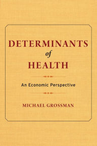 Title: Determinants of Health: An Economic Perspective, Author: Michael Grossman