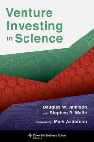 Title: Venture Investing in Science, Author: Douglas Jamison