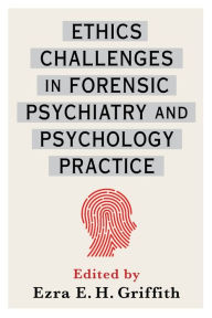 Title: Ethics Challenges in Forensic Psychiatry and Psychology Practice, Author: Ezra Griffith