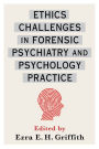 Ethics Challenges in Forensic Psychiatry and Psychology Practice