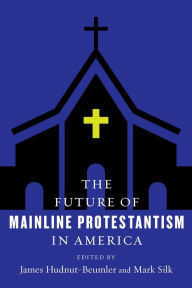 Title: The Future of Mainline Protestantism in America, Author: James  Hudnut-Beumler