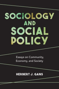 Title: Sociology and Social Policy: Essays on Community, Economy, and Society, Author: Herbert J. Gans