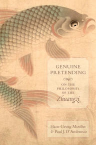 Title: Genuine Pretending: On the Philosophy of the Zhuangzi, Author: Hans-Georg Moeller