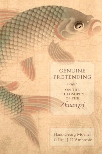 Genuine Pretending: On the Philosophy of the Zhuangzi