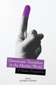 Title: Democratic Transition in the Muslim World: A Global Perspective, Author: Alfred Stepan