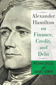 Title: Alexander Hamilton on Finance, Credit, and Debt, Author: Richard Sylla