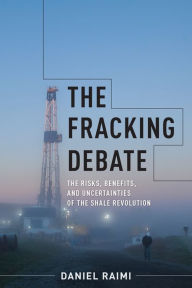 Title: The Fracking Debate: The Risks, Benefits, and Uncertainties of the Shale Revolution, Author: Giedroyc