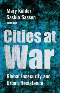 Title: Cities at War: Global Insecurity and Urban Resistance, Author: Mary Kaldor