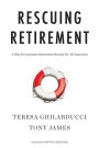 Rescuing Retirement: A Plan to Guarantee Retirement Security for All Americans