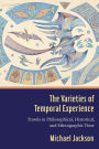 The Varieties of Temporal Experience: Travels in Philosophical, Historical, and Ethnographic Time