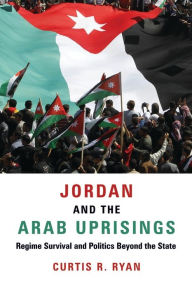 Title: Jordan and the Arab Uprisings: Regime Survival and Politics Beyond the State, Author: Curtis R. Ryan