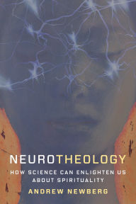 Title: Neurotheology: How Science Can Enlighten Us About Spirituality, Author: Andrew Newberg