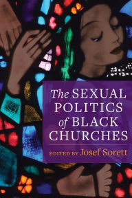 Title: The Sexual Politics of Black Churches, Author: Josef Sorett