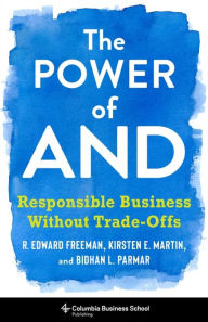 Title: The Power of And: Responsible Business Without Trade-Offs, Author: R. Edward Freeman