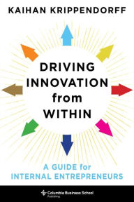 Title: Driving Innovation from Within: A Guide for Internal Entrepreneurs, Author: Kaihan Krippendorff