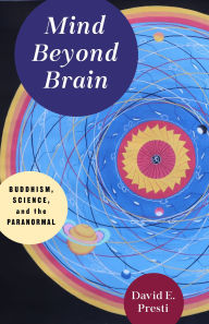 Title: Mind Beyond Brain: Buddhism, Science, and the Paranormal, Author: David Presti