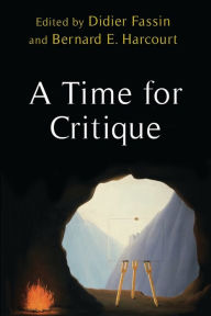 Title: A Time for Critique, Author: Bernard E. Harcourt