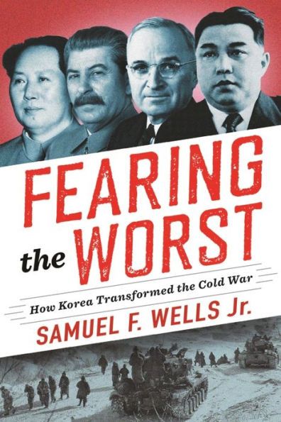 Fearing the Worst: How Korea Transformed the Cold War