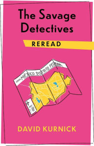 Title: The Savage Detectives Reread, Author: David Kurnick