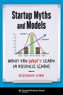 Startup Myths and Models: What You Won't Learn in Business School