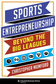 Title: Sports Entrepreneurship: Beyond the Big Leagues, Author: Christopher Mumford