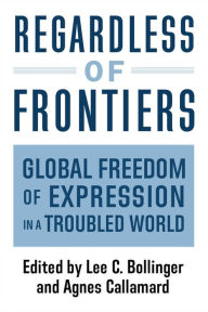 Title: Regardless of Frontiers: Global Freedom of Expression in a Troubled World, Author: Agnes Callamard