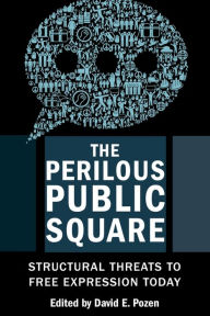 Title: The Perilous Public Square: Structural Threats to Free Expression Today, Author: David E. Pozen