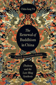 Title: The Renewal of Buddhism in China: Zhuhong and the Late Ming Synthesis, Author: Chün-fang Yü