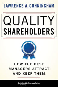 Title: Quality Shareholders: How the Best Managers Attract and Keep Them, Author: Lawrence Cunningham