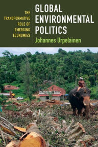 Title: Global Environmental Politics: The Transformative Role of Emerging Economies, Author: Johannes Urpelainen