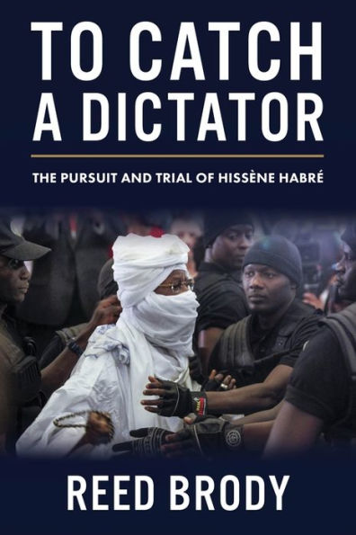 To Catch a Dictator: The Pursuit and Trial of Hissène Habré