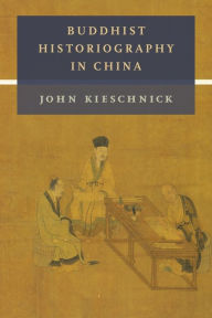 Title: Buddhist Historiography in China, Author: John Kieschnick