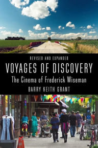 Title: Voyages of Discovery: The Cinema of Frederick Wiseman, Author: Barry Keith Grant