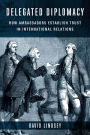 Delegated Diplomacy: How Ambassadors Establish Trust in International Relations