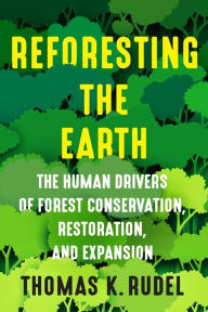 Title: Reforesting the Earth: The Human Drivers of Forest Conservation, Restoration, and Expansion, Author: Thomas Rudel